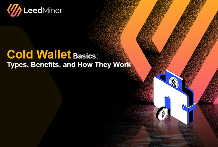 Cold Wallet Basics Types Benefits and How They Work
